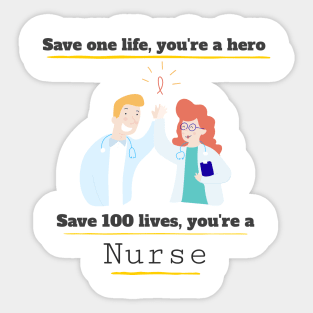 Save one life you're a hero, Save 100 lives you're a Nurse Sticker